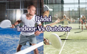 Diferencia entre el padel en pista interior y pista exterior